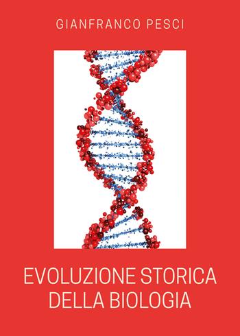Evoluzione storica della biologia - Gianfranco Pesci - Libro Youcanprint 2020 | Libraccio.it