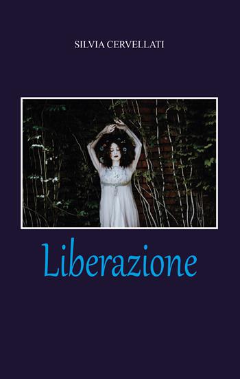 Liberazione - Silvia Cervellati - Libro Youcanprint 2020 | Libraccio.it