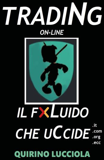 Trading online. Il fluido che uccide - Quirino Lucciola - Libro Youcanprint 2020 | Libraccio.it