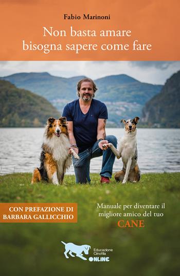 Non basta amare bisogna sapere come fare. Manuale per diventare il migliore amico del tuo cane - Fabio Marinoni - Libro Youcanprint 2020 | Libraccio.it