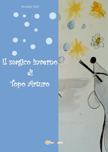 Il magico inverno di topo Arturo - Annalisa Festi - Libro Youcanprint 2020 | Libraccio.it