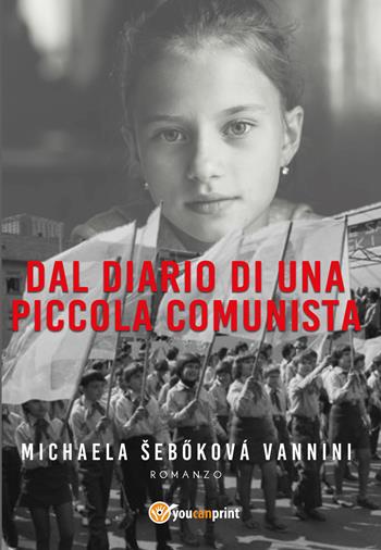 Dal diario di una piccola comunista - Michaela Sebokova Vannini - Libro Youcanprint 2020 | Libraccio.it