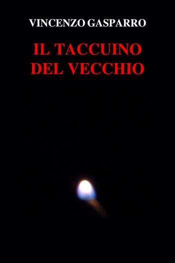 Il taccuino del vecchio - Vincenzo Gasparro - Libro Youcanprint 2020 | Libraccio.it