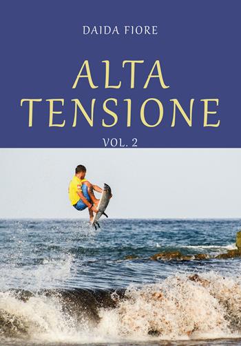 Alta tensione. Vol. 2 - Daida Fiore - Libro Youcanprint 2020 | Libraccio.it