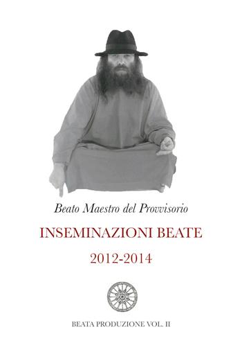 Inseminazioni beate 2012-2014 - Beato Maestro del Provvisorio - Libro Youcanprint 2020 | Libraccio.it