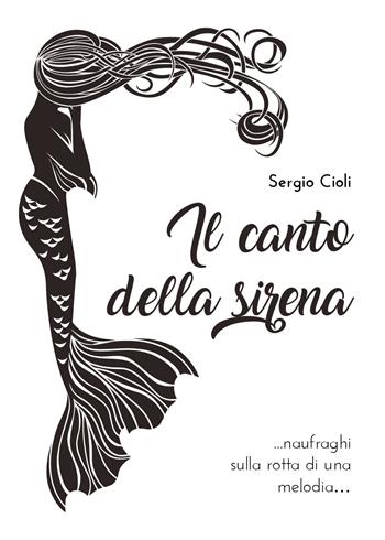 Il canto della sirena - Sergio Cioli - Libro Youcanprint 2020 | Libraccio.it