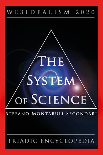 The system of science. We3idealism 2020. Triadic encyclopedia - Stefano Montaruli Secondari - Libro Youcanprint 2020 | Libraccio.it