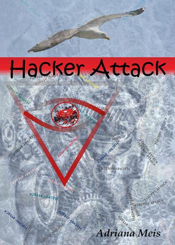 Hacker attack - Adriana Meis - Libro Youcanprint 2020 | Libraccio.it