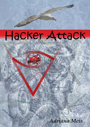 Hacker attack - Adriana Meis - Libro Youcanprint 2020 | Libraccio.it