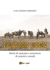 Cavalcammo insieme. Storie di amicizia e avventura di uomini e cavalli