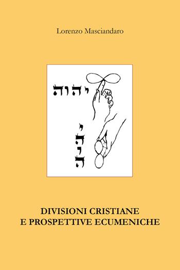 Divisioni cristiane e prospettive ecumeniche - Lorenzo Masciandaro - Libro Youcanprint 2020 | Libraccio.it