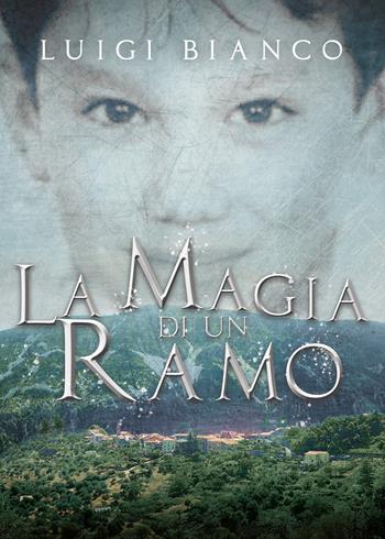 La magia di un ramo - Luigi Bianco - Libro Youcanprint 2021 | Libraccio.it