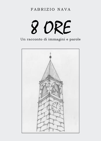 8 ore - Fabrizio Nava - Libro Youcanprint 2020 | Libraccio.it