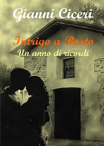 Intrigo a Bosto. Un anno di ricordi - Giovanni Ciceri - Libro Youcanprint 2020 | Libraccio.it