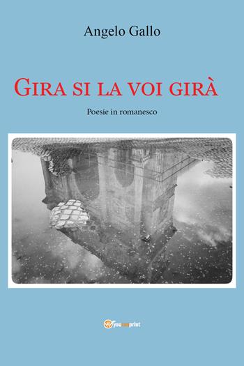 Gira si la voi girà - Angelo Gallo - Libro Youcanprint 2020 | Libraccio.it