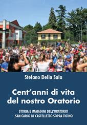 Cent'anni di vita del nostro oratorio