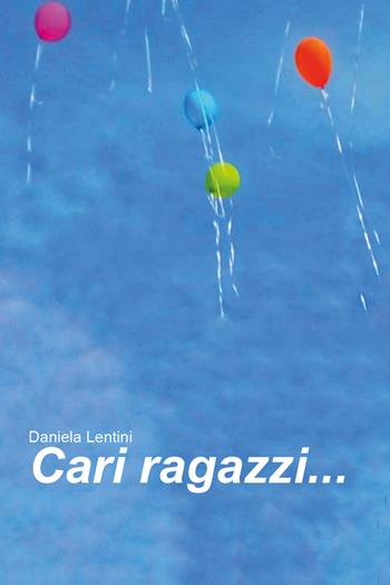 Cari ragazzi... - Daniela Lentini - Libro Youcanprint 2020 | Libraccio.it