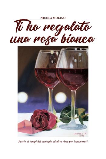Ti ho regalato una rosa bianca - Nicola Molino - Libro Youcanprint 2020 | Libraccio.it