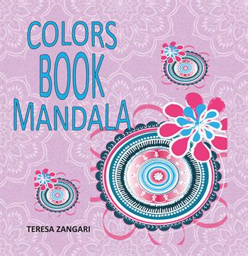 Colors book mandala - Teresa Zangari - Libro Youcanprint 2020 | Libraccio.it