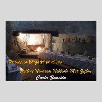 Francesco Brigatti ed il suo Colline Novaresi Nebbiolo Mot Ziflon - Carlo Zanetta - Libro Youcanprint 2020 | Libraccio.it