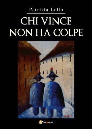 Chi vince non ha colpe - Patrizia Lello - Libro Youcanprint 2020 | Libraccio.it