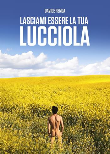Lasciami essere la tua lucciola - Davide Renda - Libro Youcanprint 2021 | Libraccio.it