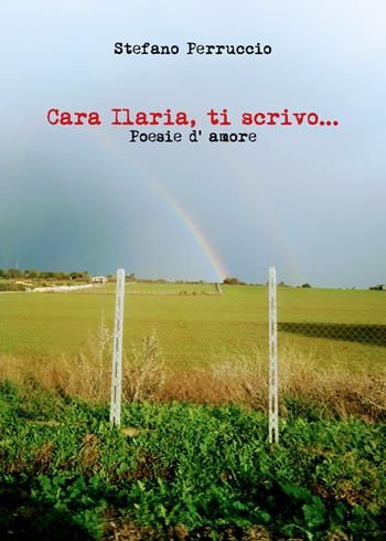 Cara Ilaria, ti scrivo... Poesie d'amore - Stefano Perruccio - Libro Youcanprint 2021 | Libraccio.it