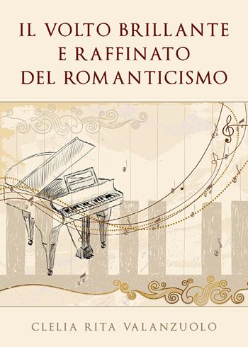 Il volto brillante e raffinato del romanticismo - Clelia Rita Valanzuolo - Libro Youcanprint 2020 | Libraccio.it