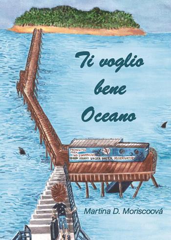 Ti voglio bene oceano - Martina D. Moriscoová - Libro Youcanprint 2020 | Libraccio.it