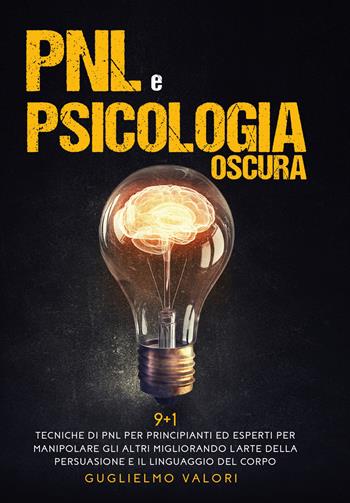 PNL e psicologia oscura - Guglielmo Valori - Libro Youcanprint 2020 | Libraccio.it