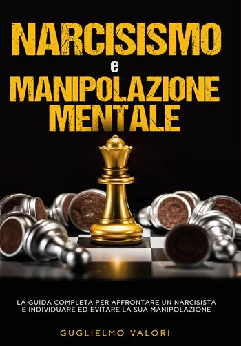 Narcisismo e manipolazione mentale - Guglielmo Valori - Libro Youcanprint 2020 | Libraccio.it