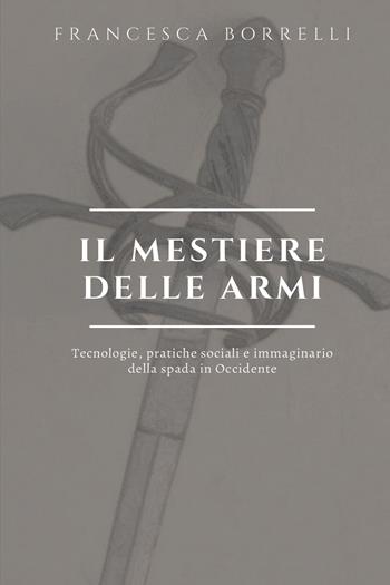 Il mestiere delle armi - Francesca Borrelli - Libro Youcanprint 2020 | Libraccio.it