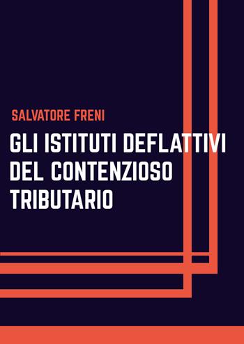 Gli istituti deflattivi del contenzioso tributario - Salvatore Freni - Libro Youcanprint 2020 | Libraccio.it