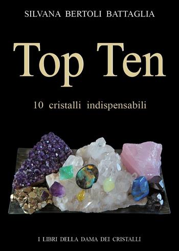 Top ten 10 cristalli indispensabili - Silvana Bertoli Battaglia - Libro Youcanprint 2020 | Libraccio.it