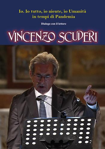 Io. Io tutto, io niente, io Umanità in tempi di Pandemia. Dialogo con il lettore - Vincenzo Scuderi - Libro Youcanprint 2020 | Libraccio.it