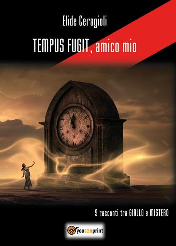 Tempus fugit, amico mio - Elide Ceragioli - Libro Youcanprint 2020 | Libraccio.it