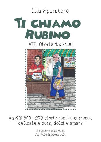 Ti chiamo Rubino XII. Storie 155-168 da KM 800-279 storie reali e surreali, delicate e dure, dolci e amare. Ediz. illustrata - Lia Sparatore - Libro Youcanprint 2020 | Libraccio.it