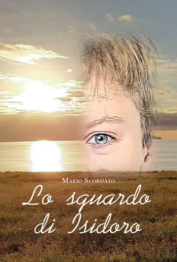 Lo sguardo di Isidoro - Mario Scordato - Libro Youcanprint 2020 | Libraccio.it