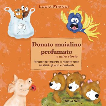Donato maialino profumato e altre storie. Ediz. illustrata - Lucia Frandi - Libro Youcanprint 2020 | Libraccio.it