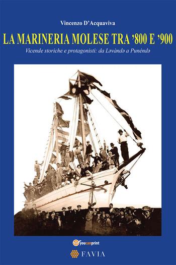 La marineria molese tra '800 e '900. Vicende storiche e protagonisti: da Lavànda a Punénda - Vincenzo D'Acquaviva - Libro Youcanprint 2021 | Libraccio.it