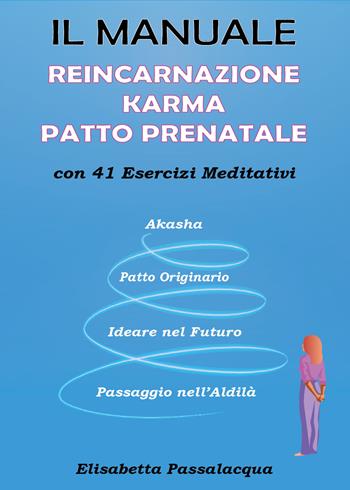 Il manuale reincarnazione karma patto prenatale con 41 esercizi meditativi - Elisabetta Passalacqua - Libro Youcanprint 2021 | Libraccio.it