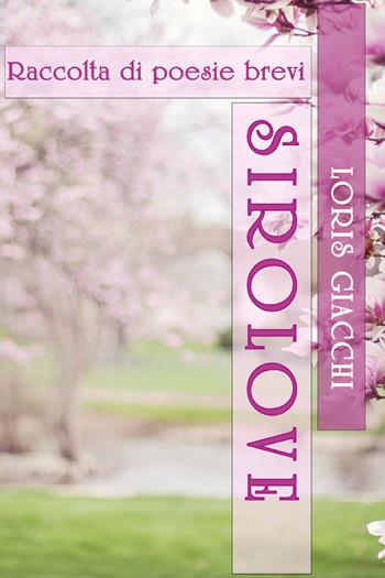 Sirolove - Loris Giacchi - Libro Youcanprint 2020 | Libraccio.it