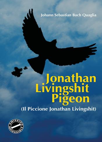 Il piccione Jonathan Livingshit - Johann Sebastian Bach Quaglia - Libro Youcanprint 2020 | Libraccio.it