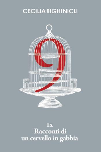IX racconti di un cervello in gabbia - Cecilia Righi Nicli - Libro Youcanprint 2021 | Libraccio.it