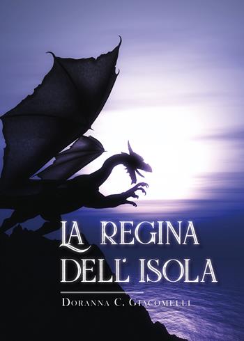 La regina dell'isola - Doranna C. Giacomelli - Libro Youcanprint 2020 | Libraccio.it