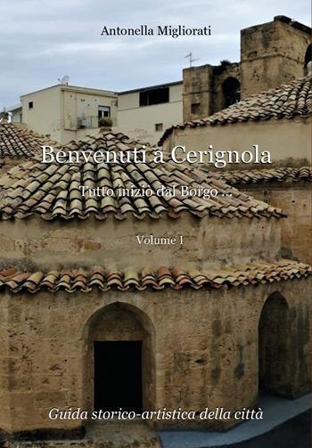 Benvenuti a Cerignola. Tutto inziò dal borgo.... Vol. 1 - Antonella Migliorati - Libro Youcanprint 2020 | Libraccio.it