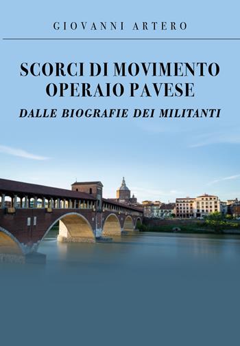 Scorci di movimento operaio pavese dalle biografie dei militanti - Giovanni Artero - Libro Youcanprint 2020 | Libraccio.it