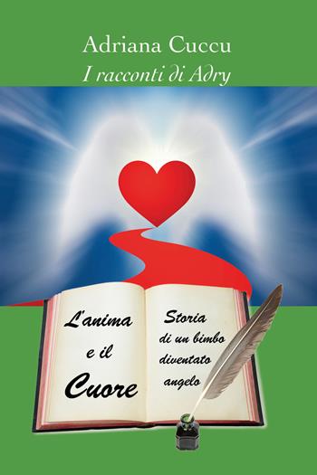 L' anima e il cuore. Storia di un bimbo diventato angelo - Adriana Cuccu - Libro Youcanprint 2020 | Libraccio.it