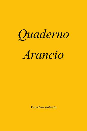 Quaderno arancio - Roberta Verzeletti - Libro Youcanprint 2020 | Libraccio.it