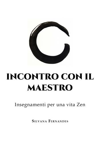 Incontro con il maestro. Insegnamenti per una vita zen - Silvana Fernandes - Libro Youcanprint 2020 | Libraccio.it